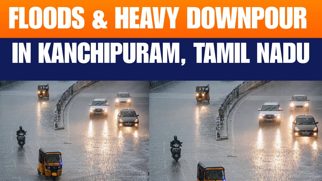 Tamil Nadu | Heavy Monsoon Rain Hits Kanchipuram District &ndash; Northeast Monsoon Lashes the Region