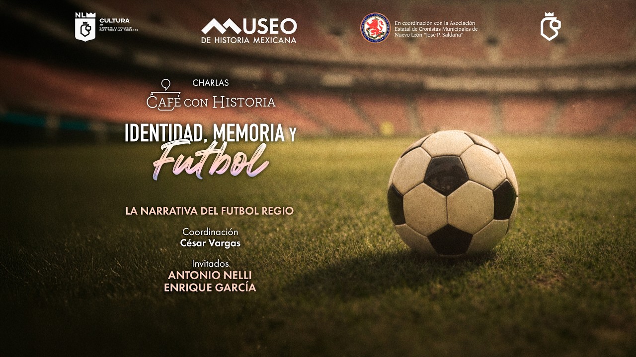 Café con Historia: Identidad, memoria y futbol. | La narrativa del futbol regio