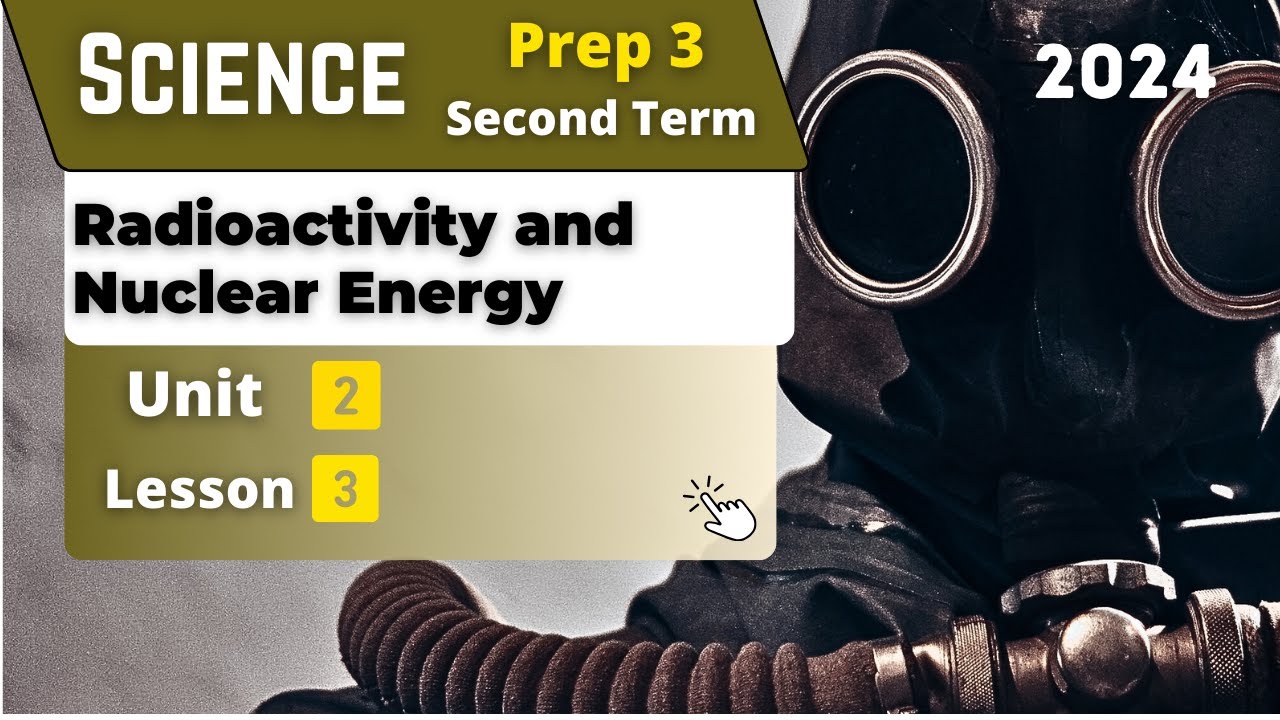 SCIENCE | Prep.3 | Radioactivity and Nuclear Energy | Unit 2 - Lesson 3