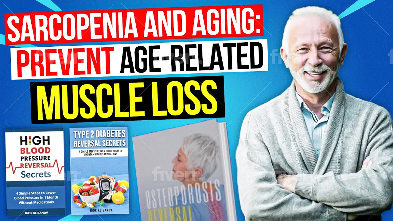 Sarcopenia and Aging: How to Reverse Age-Related Muscle Loss for Healthy Aging