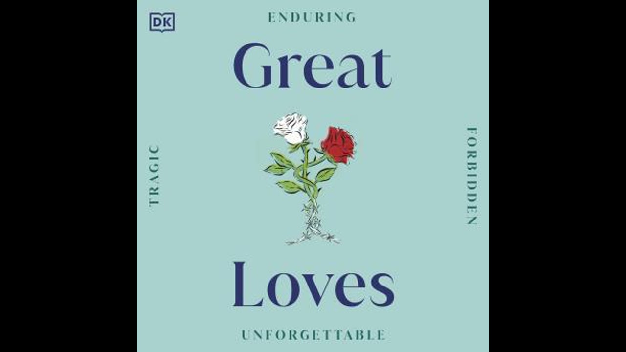 Great Loves: Enduring • Forbidden • Tragic • Unforgettable - Dk