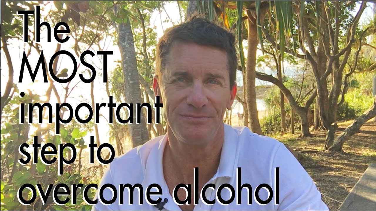 The MOST important step to overcome alcohol