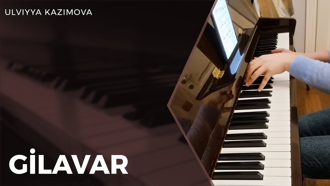 Ulviyya Kazimova - Gilavar (musiqi: Azər Dadaşov)