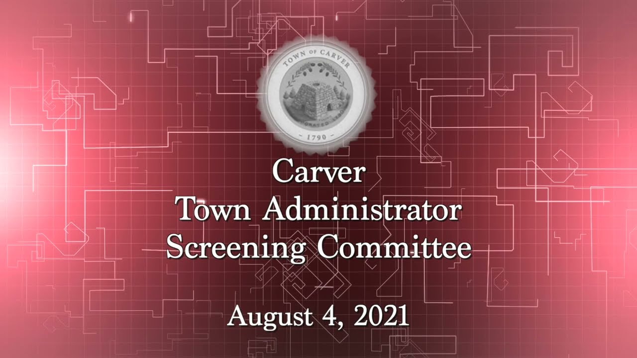Carver Town Administrator Screening Committee 2021/08/04