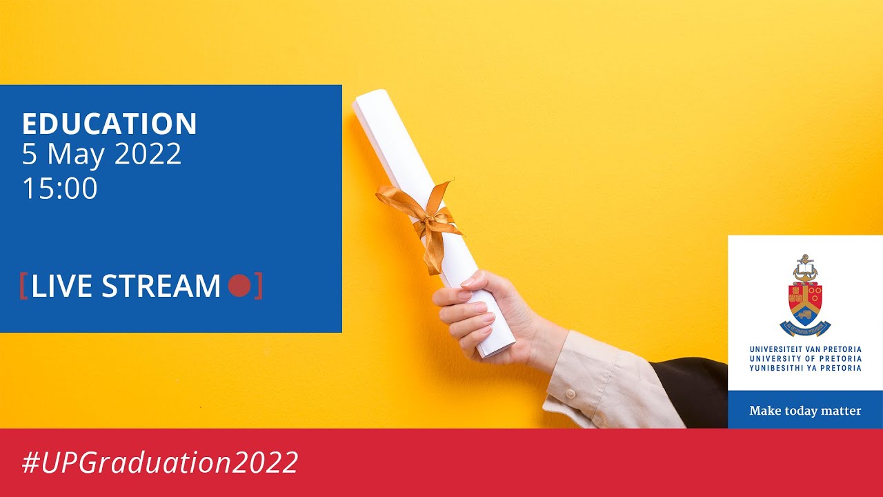 UP Graduation | Faculty of Education 5 May 2022 15:00