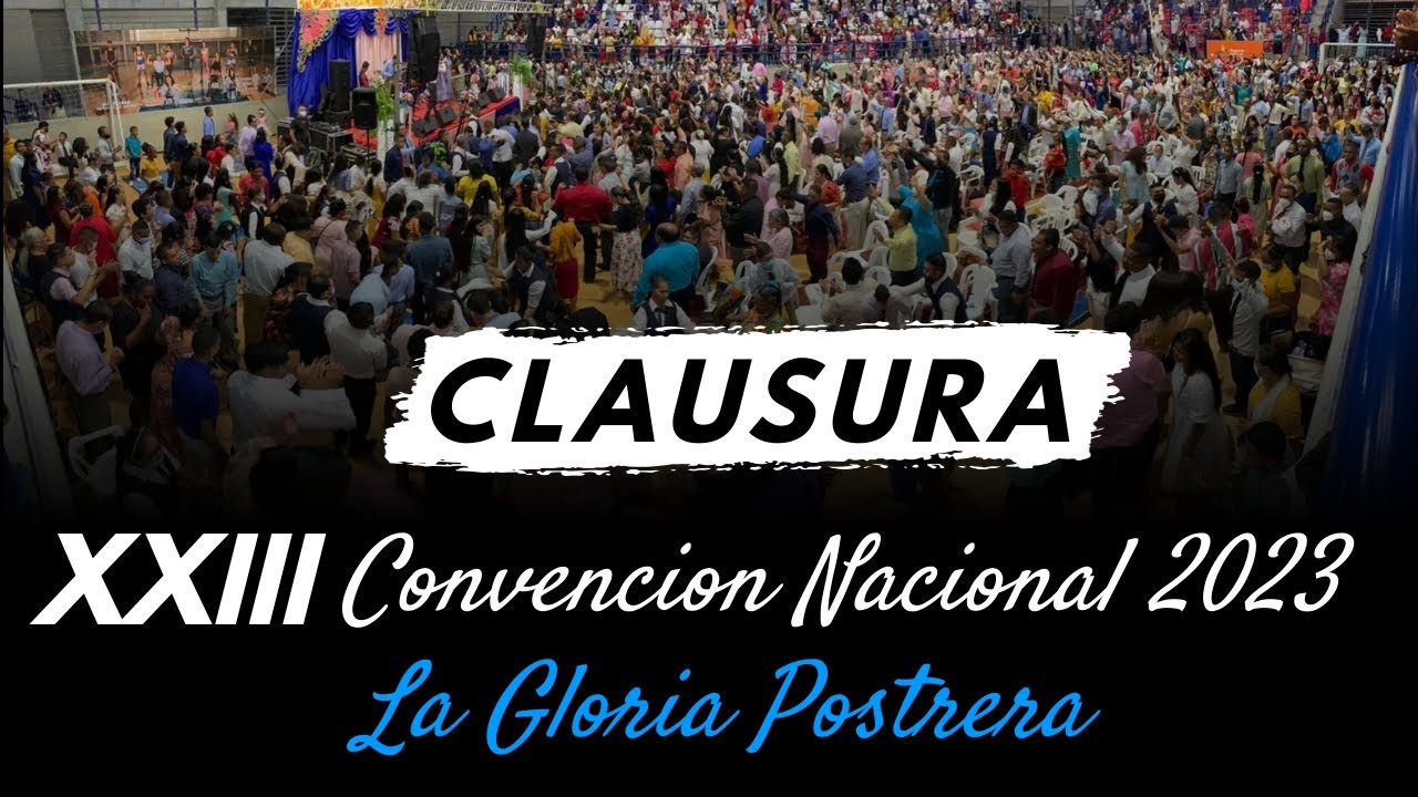 NOCHE DE CLAUSURA XXIII CONVENCIÓN NACIONAL DE PASTORES Y LIDERES - LA GLORIA POSTRERA 2023