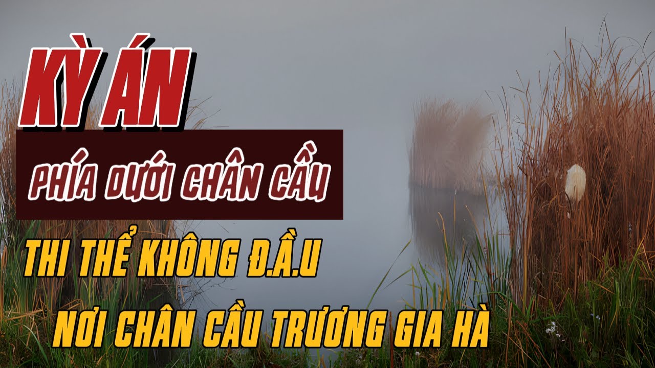 Kỳ Án Trung Quốc | Thi Thể Không Đ.ầ.u Và Người Phụ Nữ Đến Từ Nơi Xứ Lạ | Giải Mã Kỳ Án