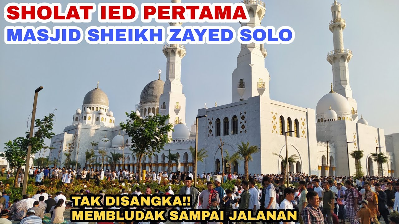 MEMBLUDAK‼️Sholat ied Pertama Di Masjid Sheikh Zayed Solo Dibanjiri Puluhan Ribu Jemaah