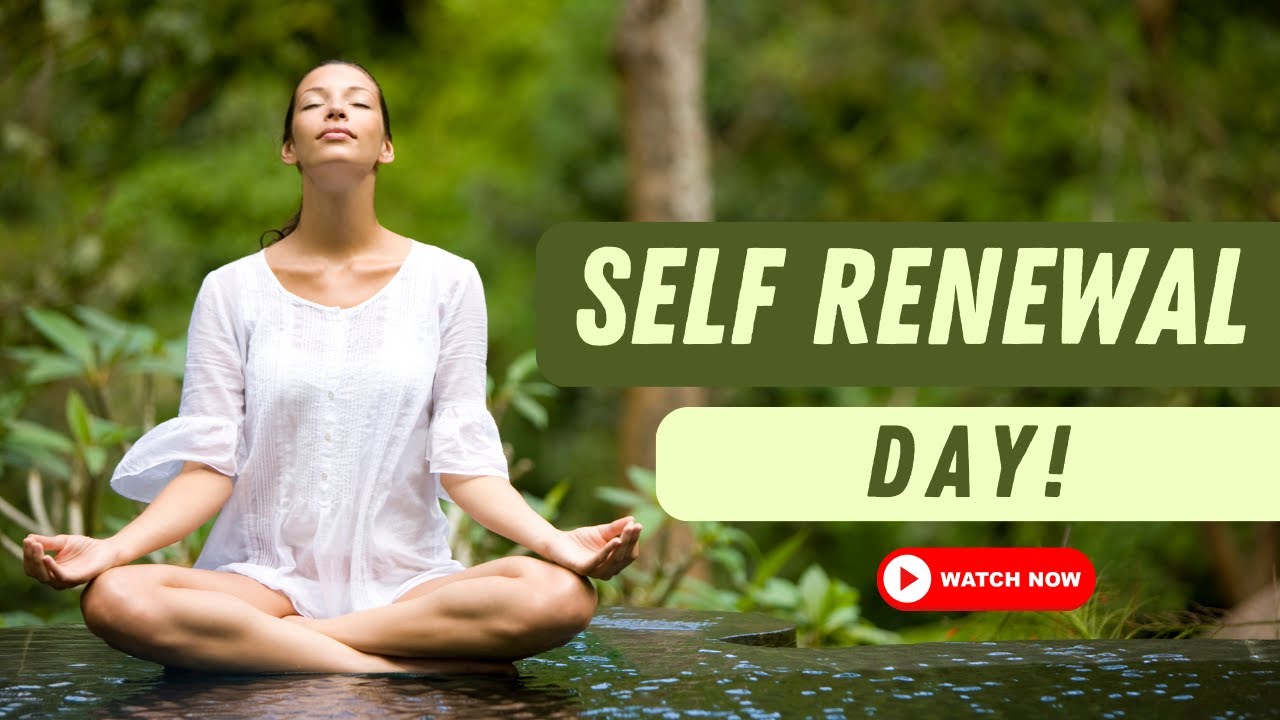 Self Renewal Day | It's time to focus on yourself