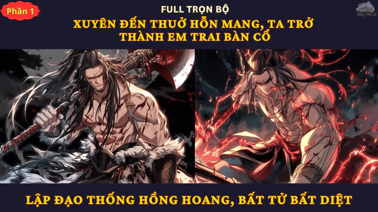 P1| Xuyên Đến Thuở Hỗn Mang, Ta Trở Thành Em Trai Bàn Cổ, Lập Đạo Thống Hồng Hoang, Bất Tử Bất Diệt