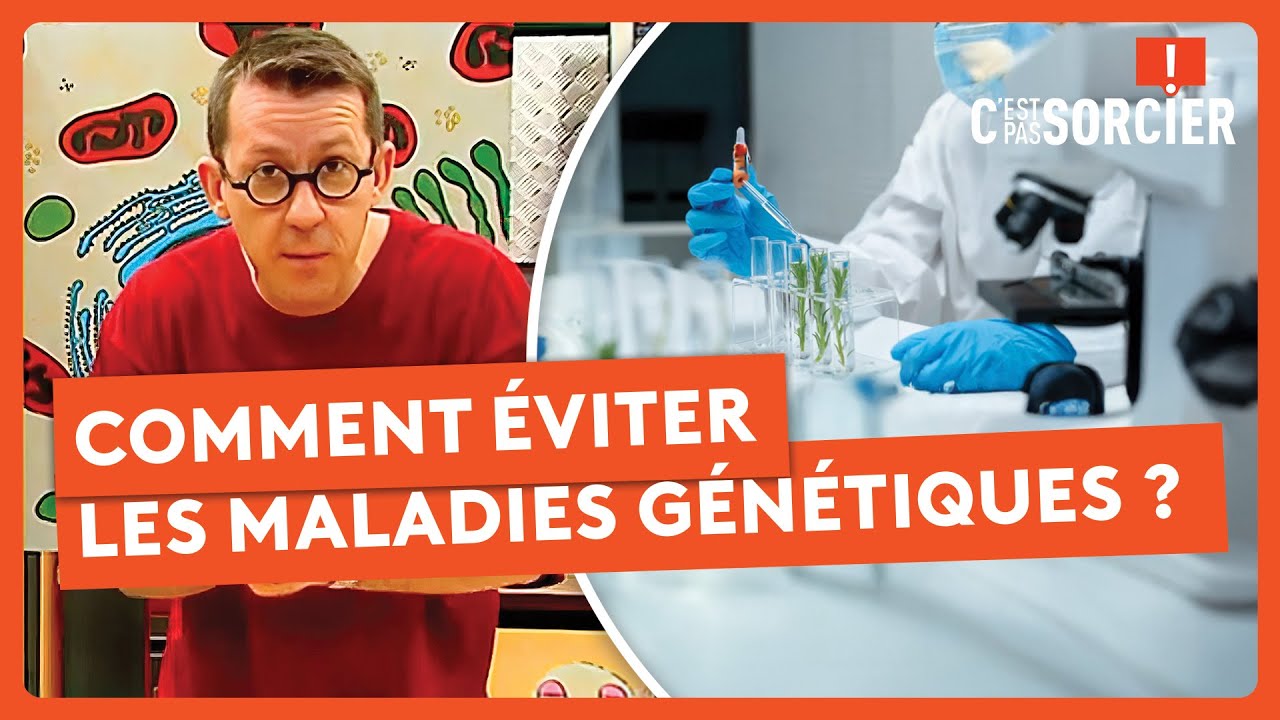 Comment éviter les maladies génétiques ? - C'est pas sorcier