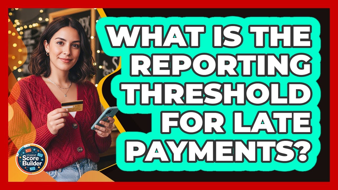 What Is the Reporting Threshold for Late Payments?