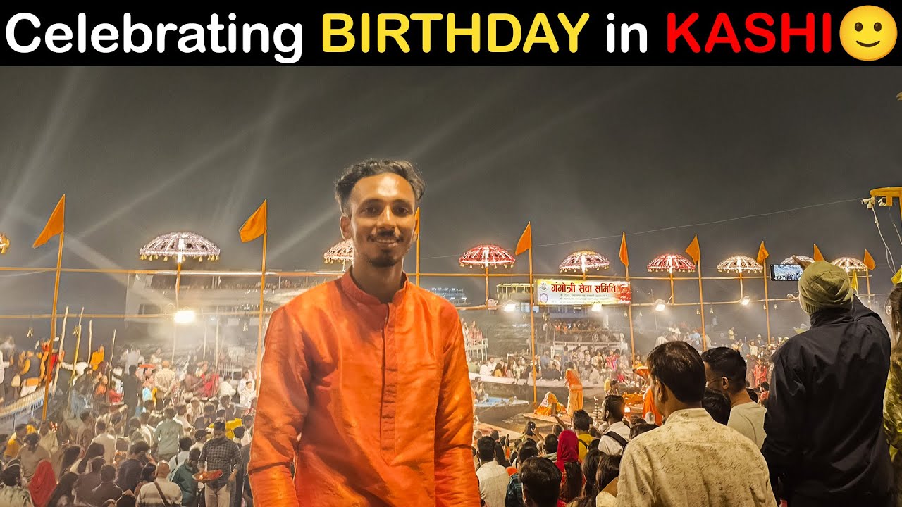 Celebrating my Birthday in Varanasi | Ganga Aarti in Banaras | Exploring Kashi
