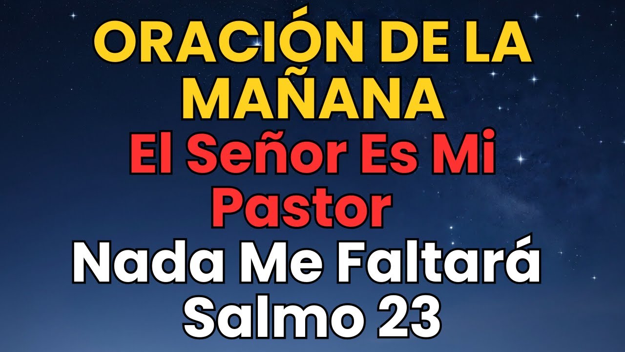 ORACIÓN PODEROSA Con El SALMO 23 | Dios Cuida De Ti Cada Mañana.#oraciondelamañana