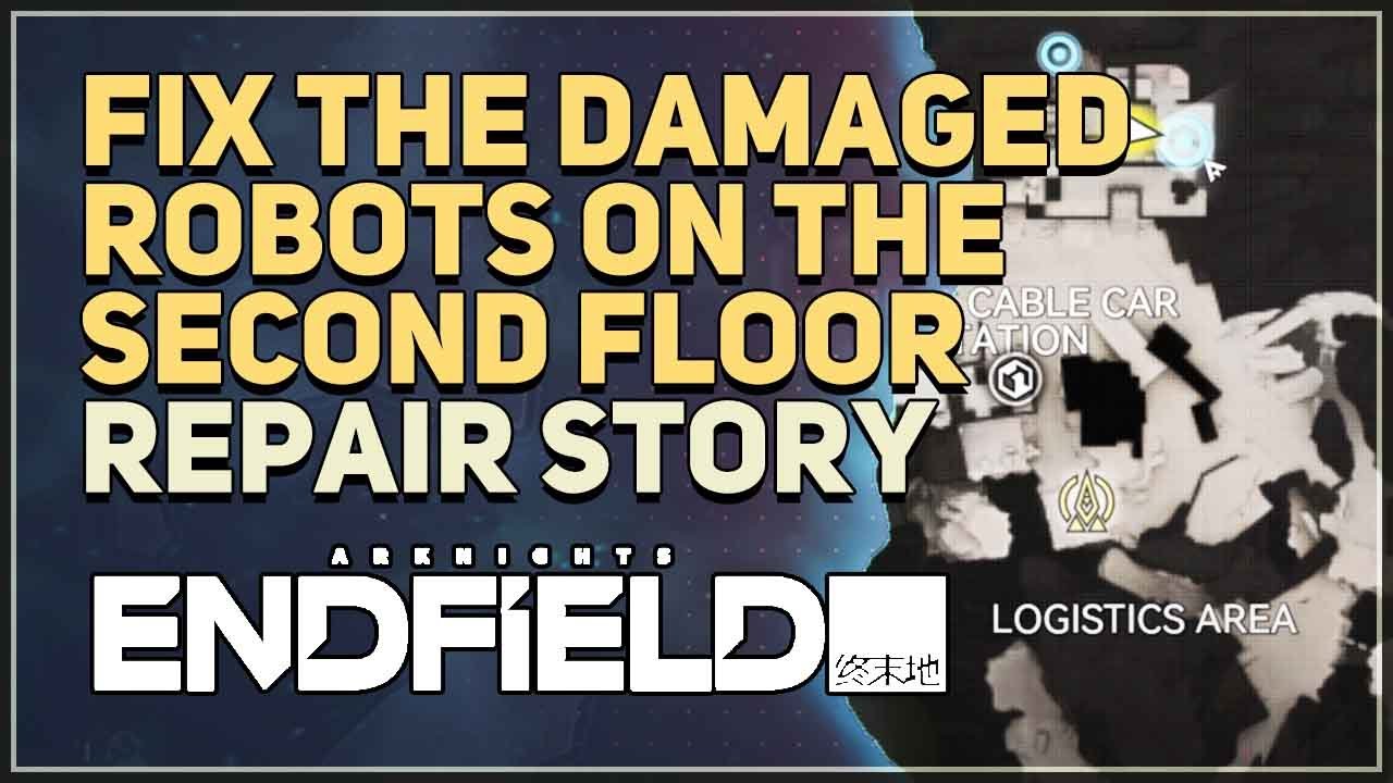 Fix the damaged robots on the second floor Arknights Endfield