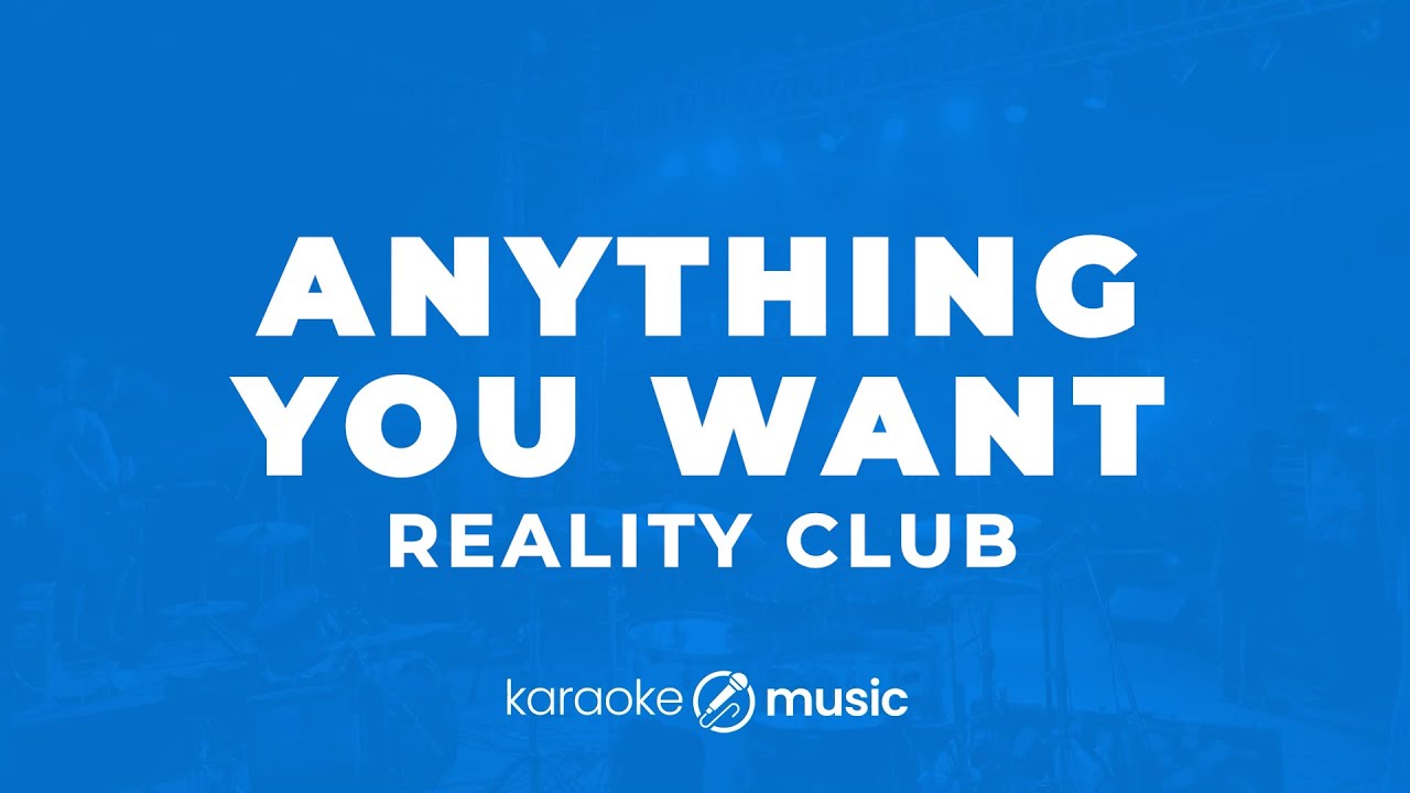 Anything You Want - Reality Club (KARAOKE VERSION)