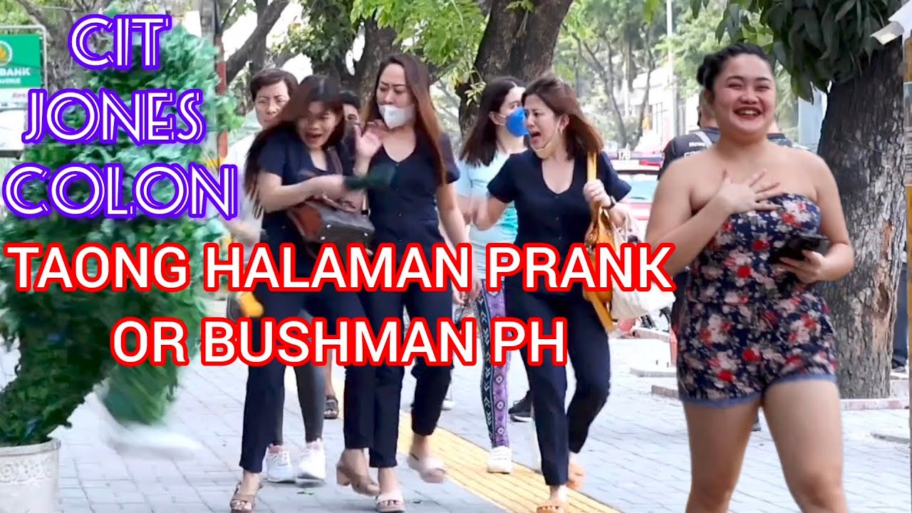 TAONG HALAMAN PRANK or BUSHMAN PH: CIT, JONES & COLON