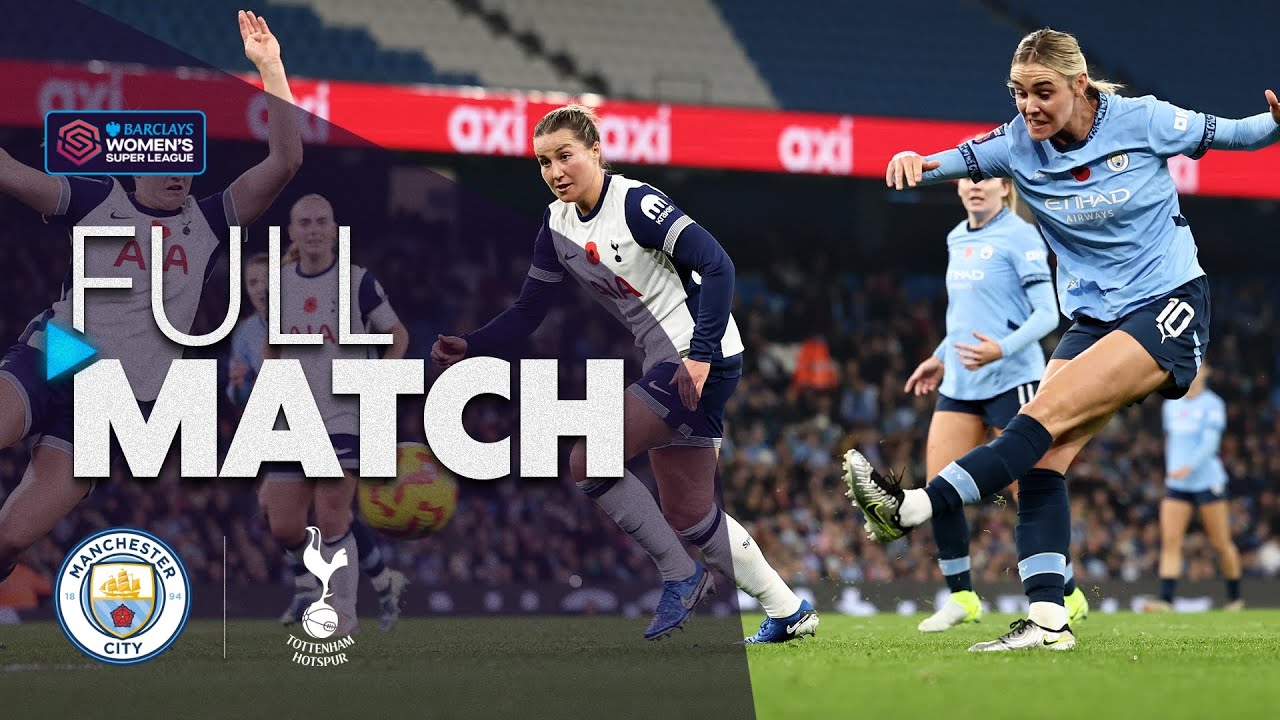 Full Match: Manchester City v Tottenham Hotspur | Barclays WSL 2024-25