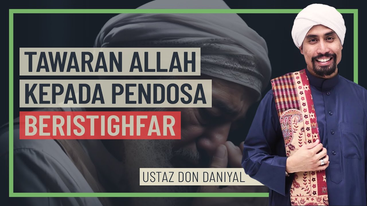 Ustaz Don Daniyal - Tawaran Allah Kepada Pendosa Beristighfar