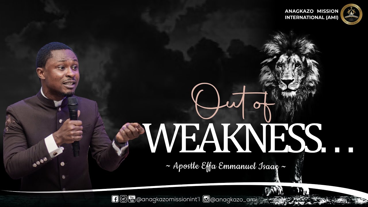 Out of Weakness || Apostle Effa Emmanuel Isaac || 28:04:2023