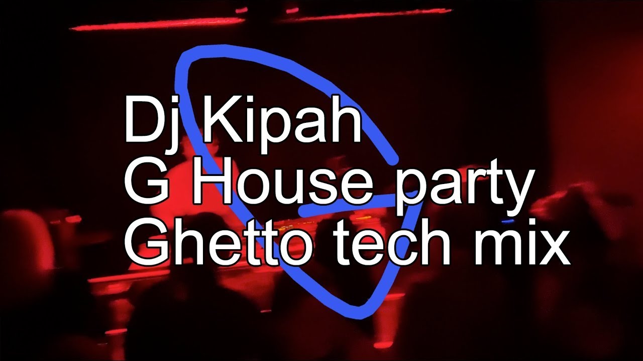 Dj Kipah - G house party Ghetto tech mix