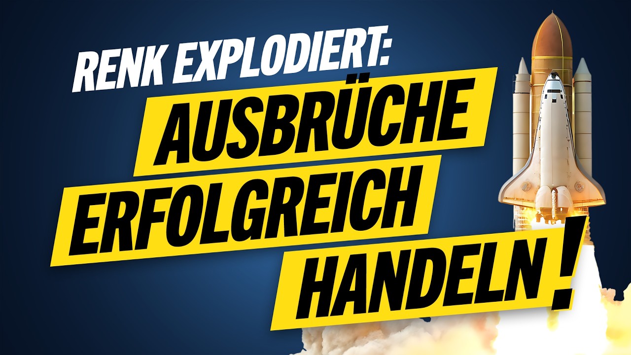 Renk explodiert! So tradest Du Ausbrüche erfolgreich!