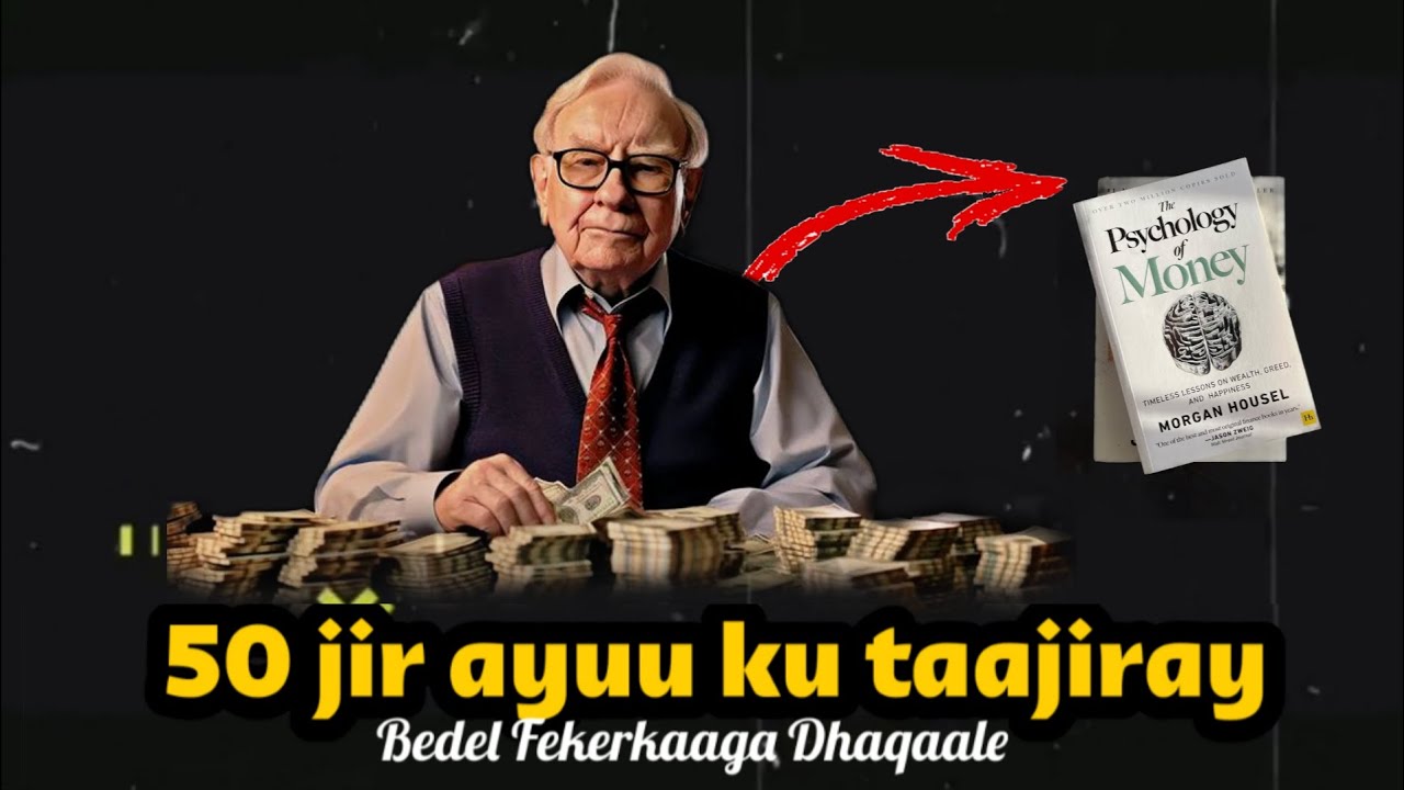 Sida uu ninkani ku taajiray 50 jirkiisa | The Psychology of money 