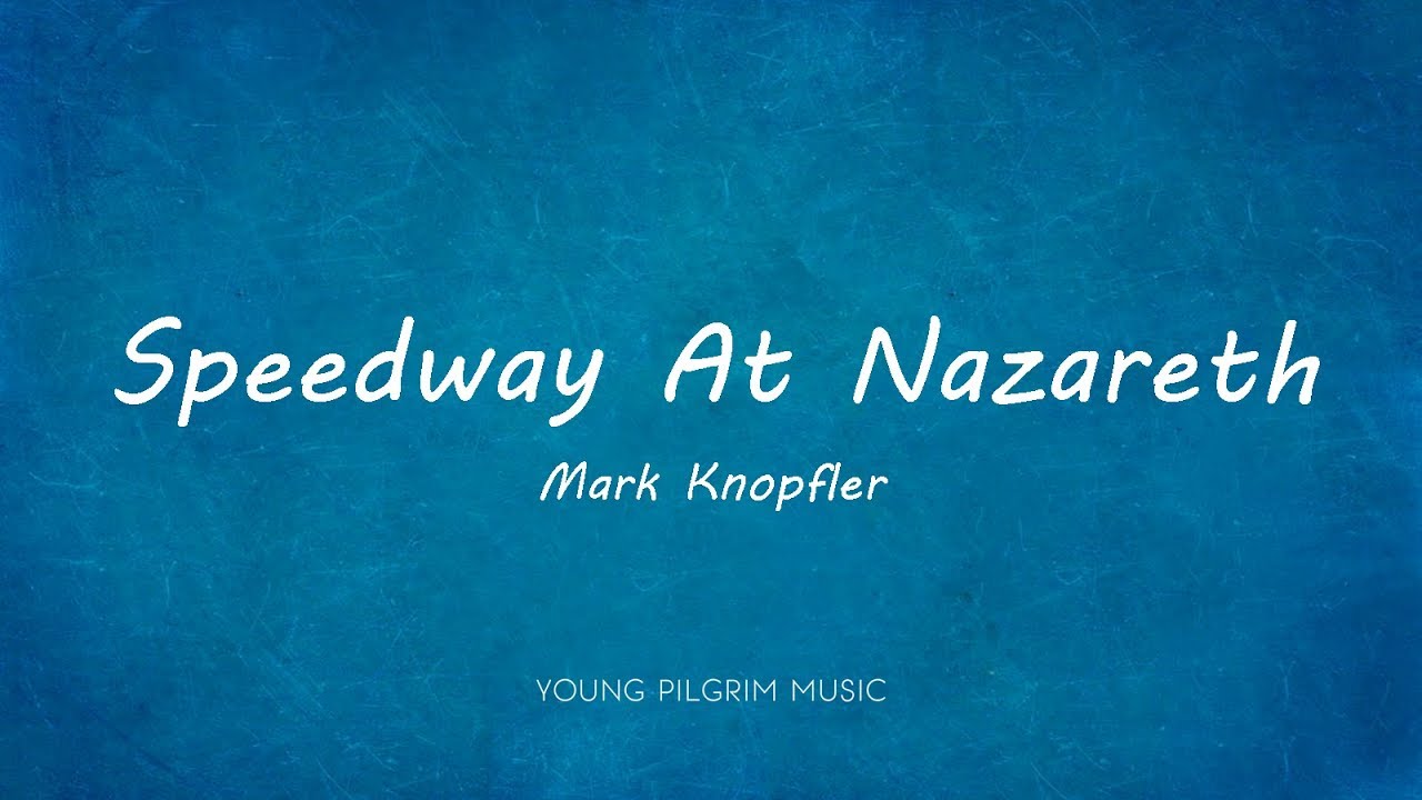 Mark Knopfler - Speedway At Nazareth (Lyrics) - Sailing To Philadelphia