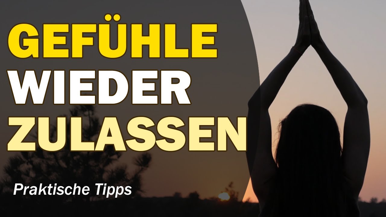 Gefühle zulassen & das Leben in der Tiefe fühlen: Praktische Tipps Emotionen wieder voll zu spüren