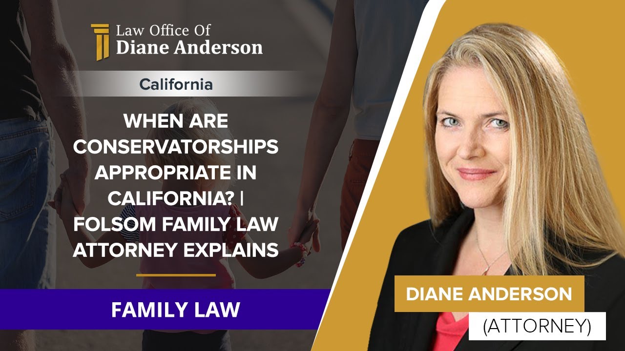 When Are Conservatorships Appropriate In California? | Folsom Family Law Attorney Explains