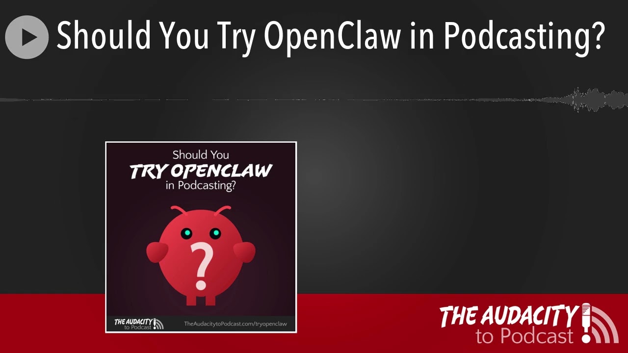 Should You Try OpenClaw in Podcasting?