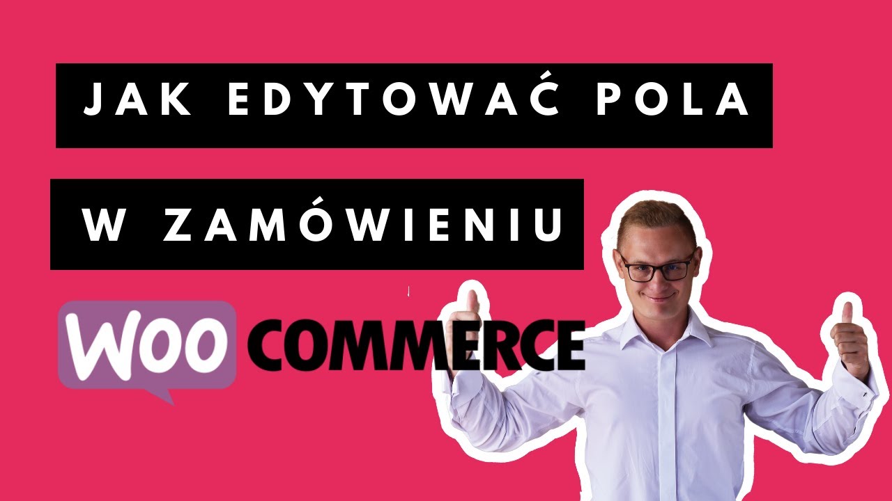 Jak Edytować Pola w formularzu Zamówienia w Woocommerce [Field Checkout Editor]