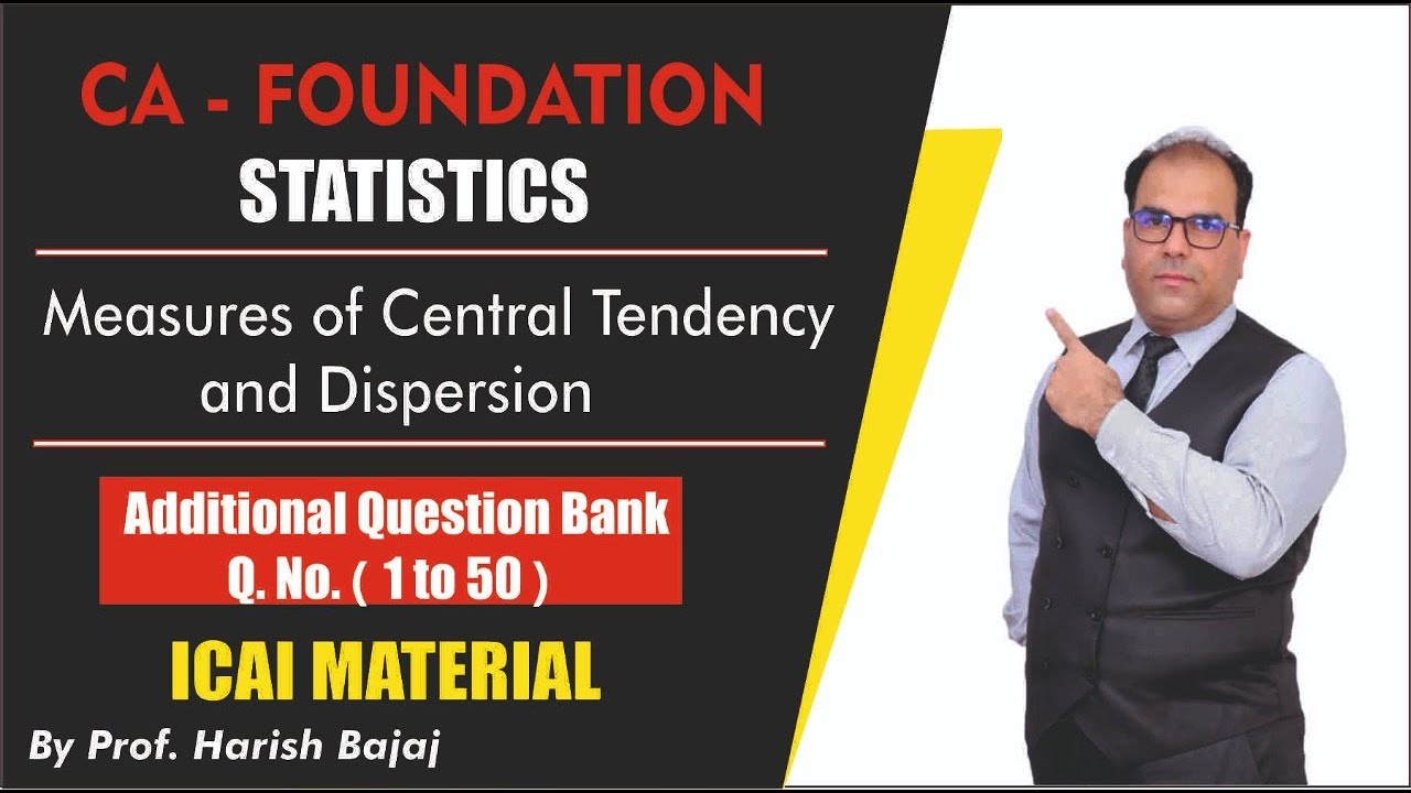 Measures of Central Tendency and Dispersion I Additional Question Bank I 1 to 50 I ICAI Module