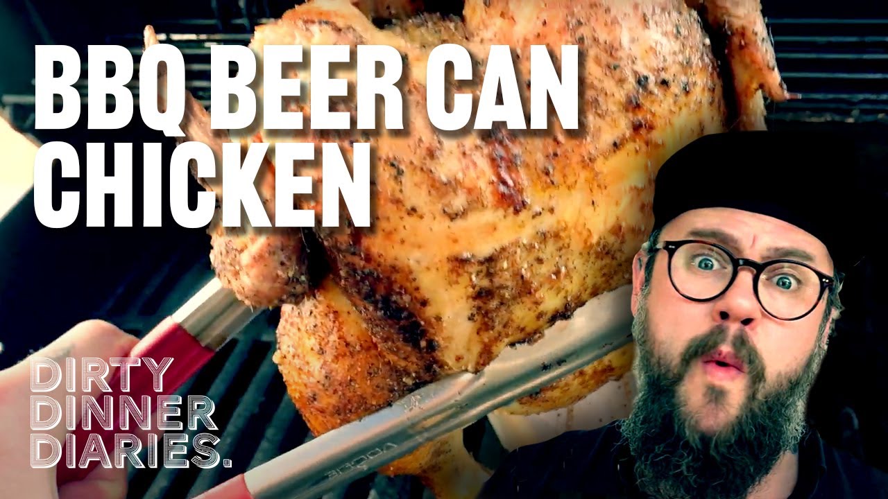 Dirty Dinner Diaries - How To Make The PERFECT BBQ Beer Can Chicken - Try This At Home!