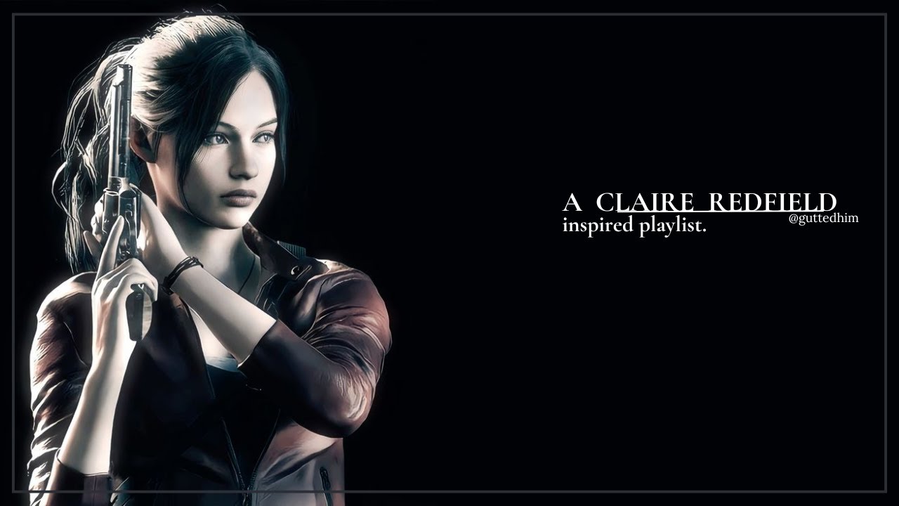 a claire redfield playlist.