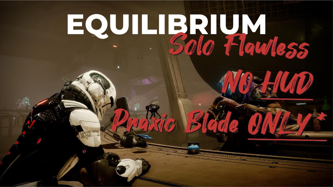 Equilibrium - Solo Flawless, No HUD, Praxic Blade Only*