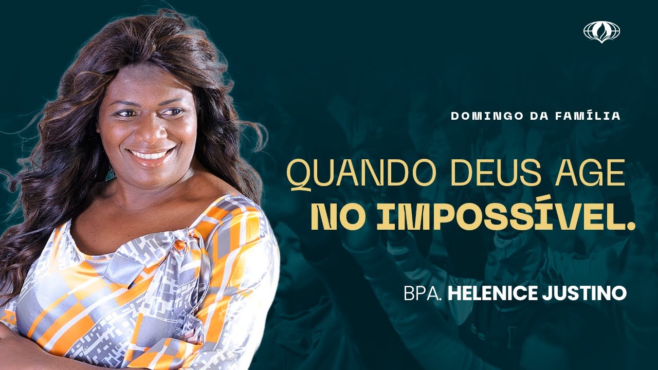 QUANDO DEUS AGE NO IMPOSSÍVEL. (2° REIS 4:1) | BPA. HELENICE JUSTINO