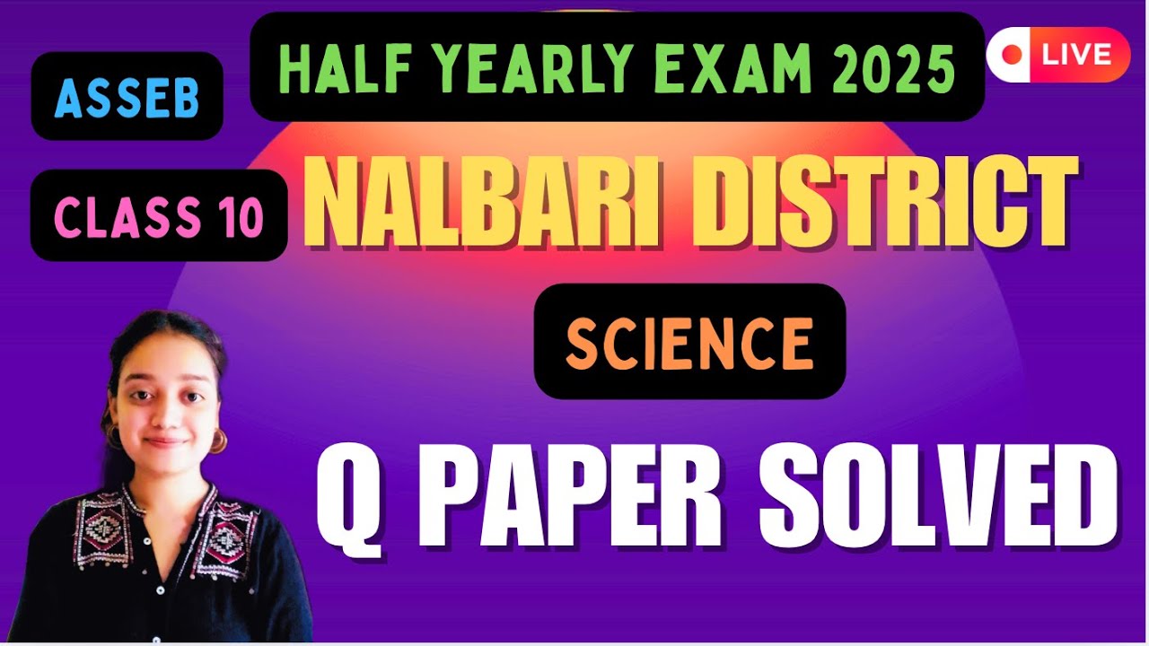 NALBARI DISTRICT HALF YEARLY PAPER SOLVED 2025 // SCIENCE PAPER // CLASS 10 // HSLC 2026 // ASSEB