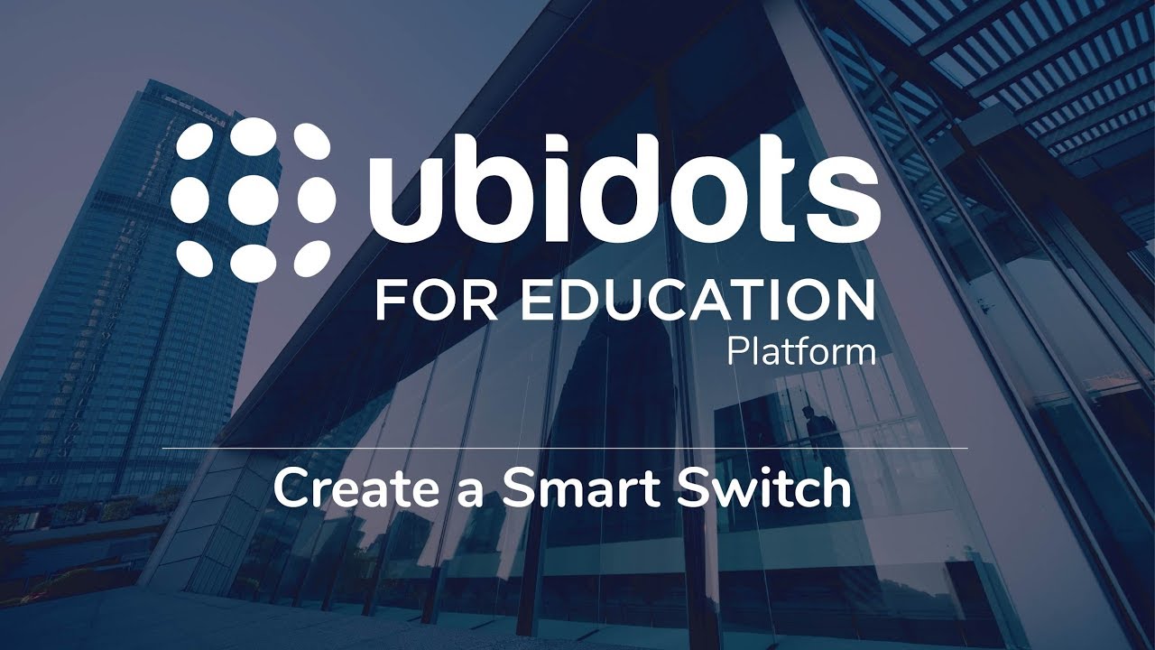 Smart Switch Tutorial - Ubidots for Education