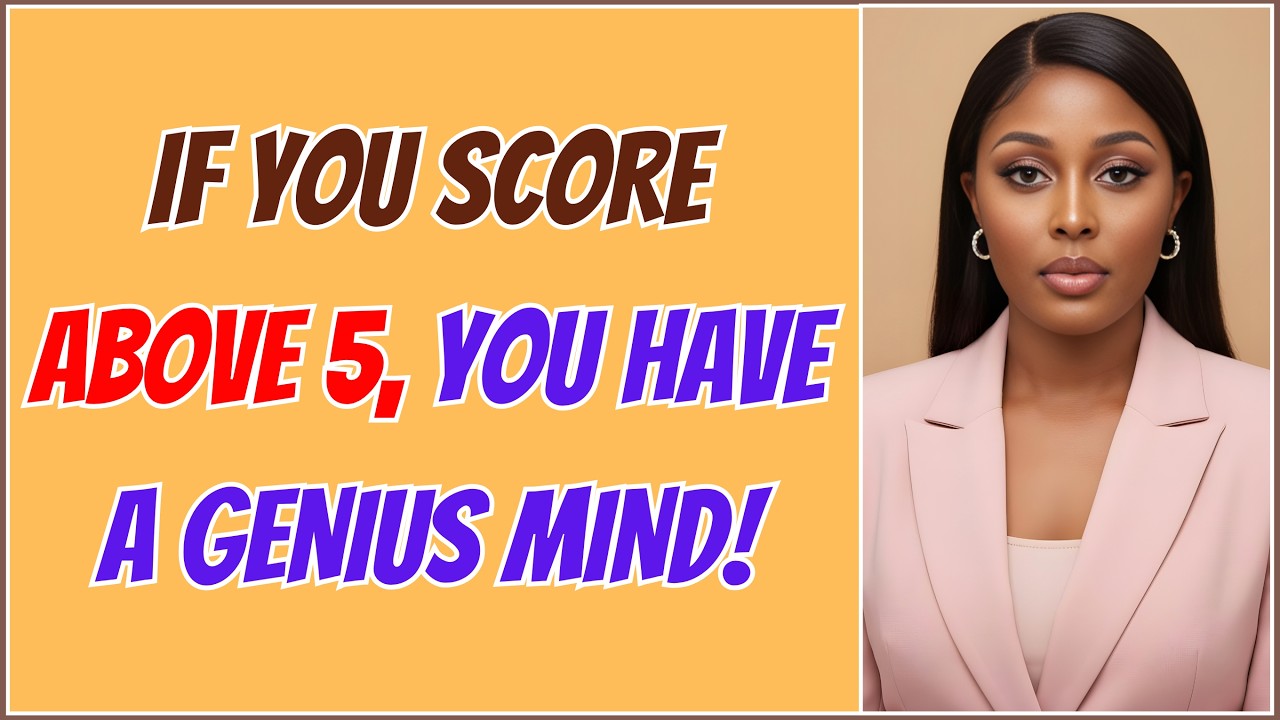 IF YOU SCORE ABOVE 5 YOU HAVE A GENIUS MIND IN THIS EXTREME BRAIN QUIZ!