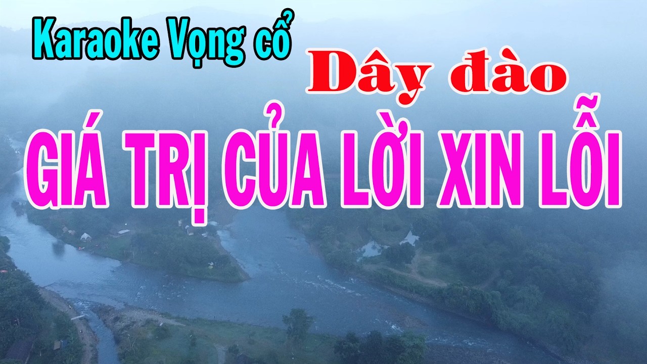 Karaoke vọng cổ GIÁ TRỊ LỜI XIN LỖI - DÂY ĐÀO
