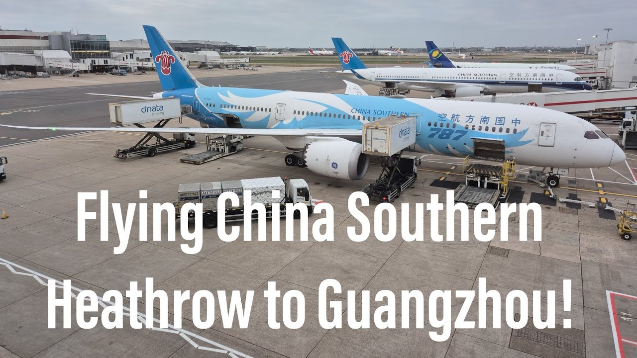 Flying China Southern from Heathrow to Guangzhou on the 787-9!
