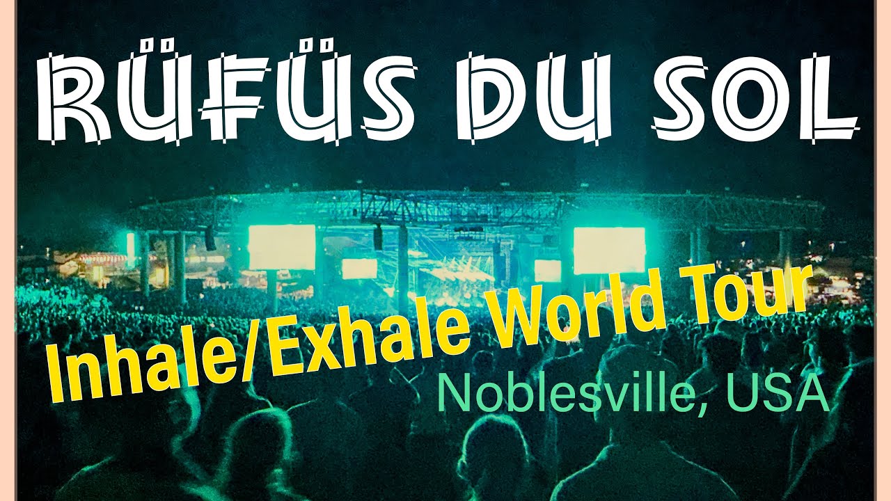 Rüfüs Du Sol: Inhale/Exhale World Tour ~ Indiana, U.S.A.