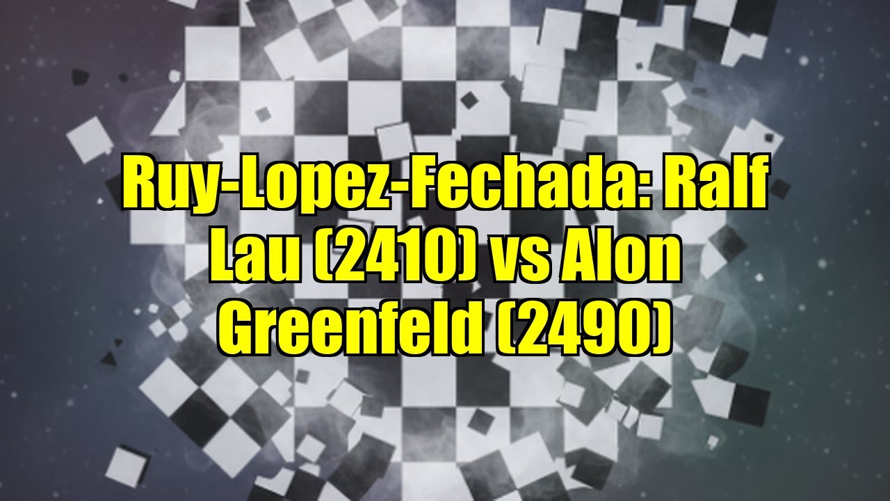 Ruy-Lopez-Fechada: Ralf Lau (2410) vs Alon Greenfeld (2490)