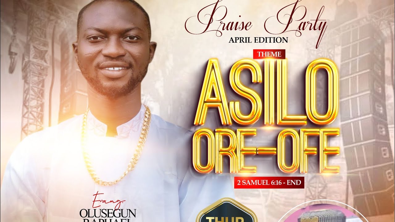 OLUSEGUN RAPHAEL AROJAH STUDIO LIVE PRAISE APRIL EDITION… THEME: ASILO ORE OFE