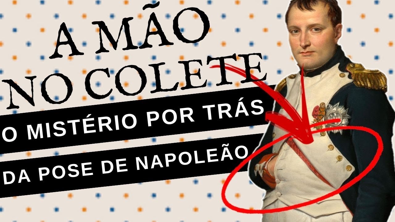 POR QUE NAPOLEÃO BONAPARTE COLOCAVA A MÃO DENTRO DA ROUPA NAS PINTURAS?