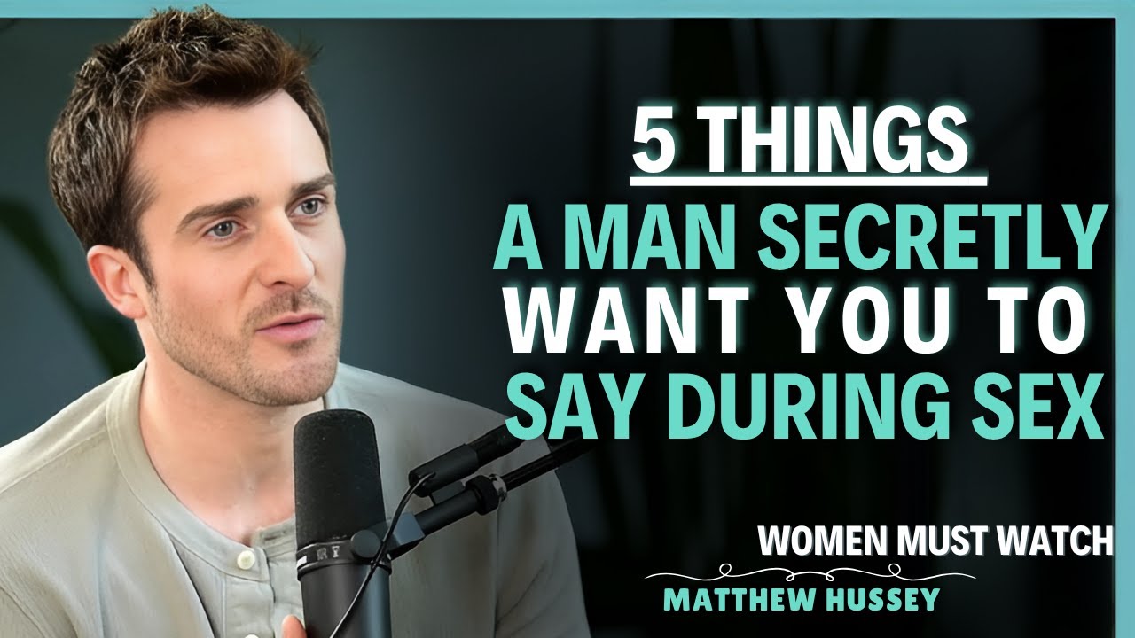 5 Things He Secretly Wants You to Say During Sex || Matthew Hussey || Dating Tips