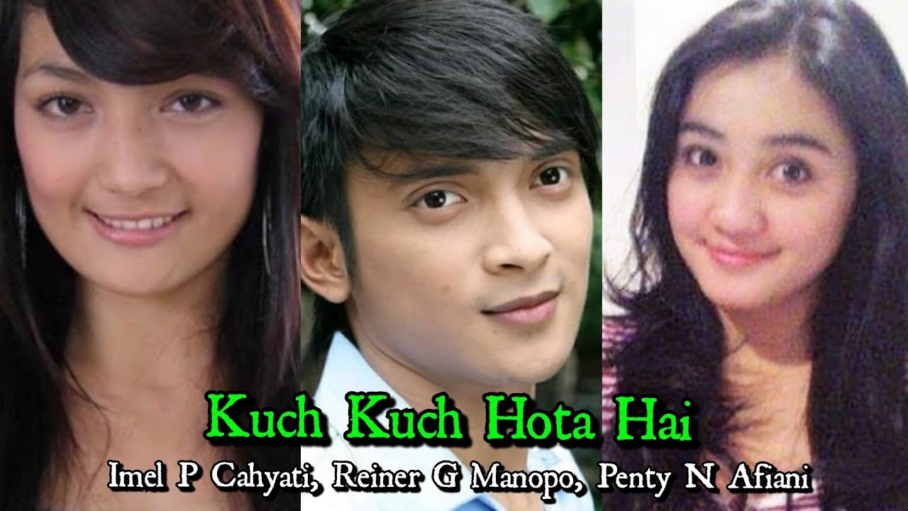 Kuch Kuch Hota Hai (Penty Nur Afiani, Reiner Grandie Manopo, Imel Putri Cahyati)