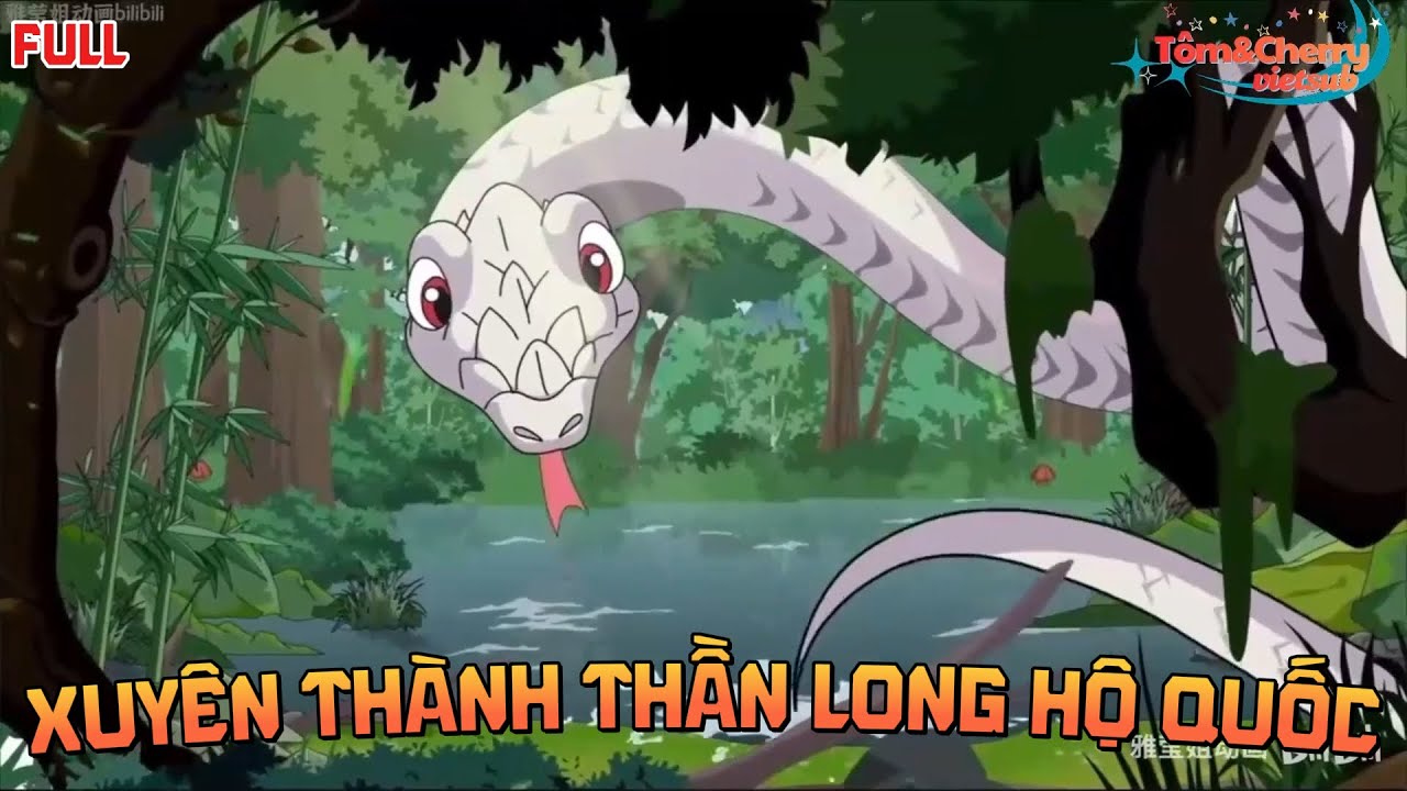 [ Full ] Xuyên Thành Thần Long Hộ Quốc | Tôm và Cherry Vietsub