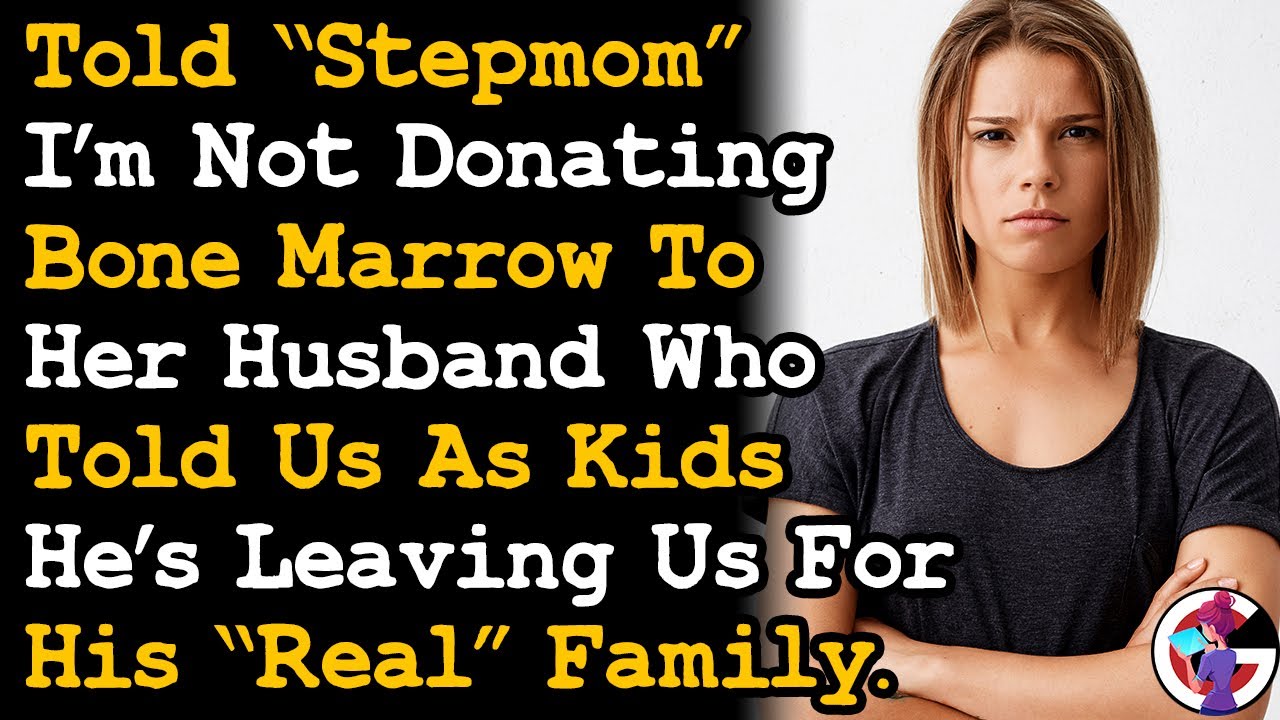 Told Stepmom I'm Not Donating Blood&Marrow To Her Husband Who Left Us For His Real Family AITA
